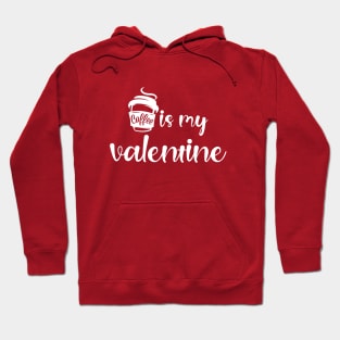 Coffee Is My Valentine Hoodie